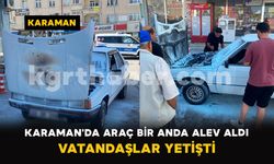 Karaman'da Araç Bir Anda Alev Aldı: Vatandaşlar Yetişti