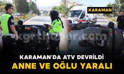 Karaman'da devrilen ATV'deki anne ve 6 yaşındaki oğlu yaralandı