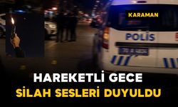 Karaman'da hareketli gece: Havaya ateş açılınca polis alarma geçti