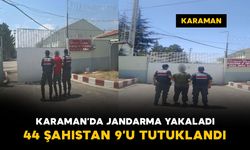 Karaman’da jandarmanın yakaladığı 44 şahıstan 9’u tutuklandı