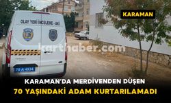 Karaman’da Merdivenden Düşen 70 Yaşındaki Adam Kurtarılamadı