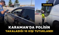 Karaman’da polisin yakaladığı 10 kişi tutuklandı