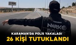 Karaman'da polisin yakaladığı 26 kişi tutuklandı