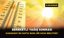 Karaman’da Yağış Sonrası Bu Hafta Hava Nasıl Olacak?