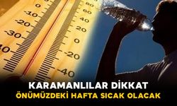 Karaman'ı önümüzdeki hafta sıcaklıklar esir aldı