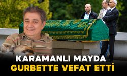 Karamanlı Mayda gurbette vefat etti