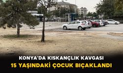 Konya’da Kıskançlık Kavgası: 15 Yaşındaki Çocuk Bıçaklandı