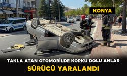Konya’da Takla Atan Otomobilde Korku Dolu Anlar: Sürücü Yaralandı
