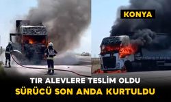 Konya’da Tır Alevlere Teslim Oldu: Sürücü Son Anda Kurtuldu