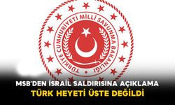 MSB’den İsrail Saldırısına Açıklama: Türk Heyeti Üste Değildi
