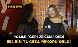 Polise “Geri Zekâlı” Dedi: 552 Bin TL Ceza Rekoru Geldi