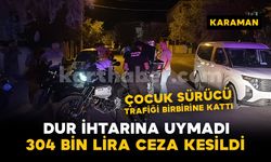 Polisin 'dur' ihtarına uymayan ehliyetsiz çocuk sürücüye ceza yağdı