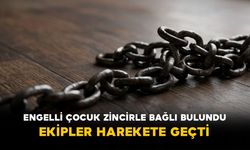 Sakarya’da Engelli Çocuk Zincirle Bağlı Halde Bulundu