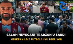 Salah Heyecanı Trabzon’u Sardı! Herkes Yıldız Futbolcuyu Bekliyor