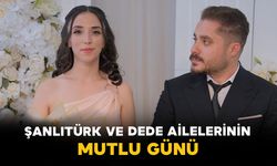 Şanlıtürk ve Dede Ailelerinin Mutlu Günü