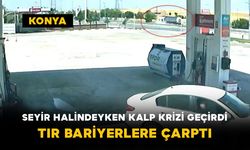 Seyir Halindeyken Kalp Krizi Geçirdi: Tır Bariyerlere Çarptı