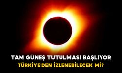 Tam Güneş Tutulması Başlıyor! Türkiye’den İzlenebilecek mi?