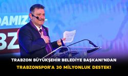 Trabzon Büyükşehir Belediye Başkanı'ndan Trabzonspor'a 30 Milyonluk Destek!
