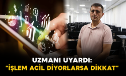 Uzmanı Uyardı: “İşlem Acil Diyorlarsa Dikkat”