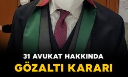 31 avukat hakkında gözaltı kararı
