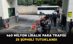 460 milyon liralık para trafiği: 25 şüpheli tutuklandı