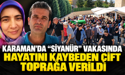 Karaman'da "siyanür" vakasında hayatını kaybeden çift toprağa verildi