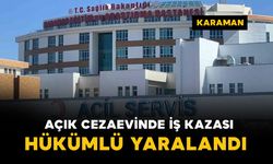 Açık cezaevinde iş kazası: 1 yaralı