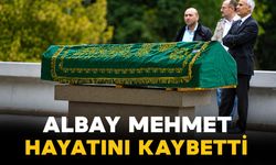 Albay Mehmet vefat etti