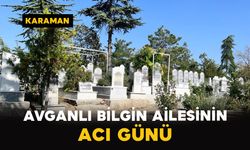 Avganlı Bilgin ailesinin acı günü