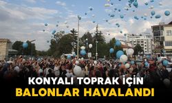 Balonlar bu kez Konyalı Toprak için havalandı