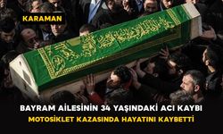 Karaman'da Bayram ailesinin 34 yaşındaki acı kaybı: Motosiklet kazasında hayatını kaybetti