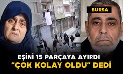 Bursa'da eşini 15 parçaya ayırıp "çok kolay oldu" diyen eşin cezası belli oldu