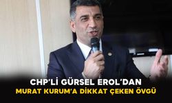 CHP’li Gürsel Erol’dan Murat Kurum’a dikkat çeken övgü