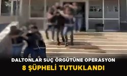 Daltonlar Suç Örgütüne Operasyon: 8 Şüpheli Tutuklandı