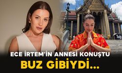 Ece İrtem’in annesi o geceyi anlattı: “Sabah odasına girdiğimde buz gibiydi”