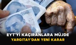 EYT’yi Kaçıranlara Müjde: Yargıtay’dan Yeni Karar