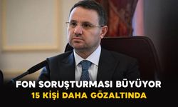 Fon soruşturması büyüyor: 15 kişi daha gözaltında