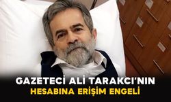 Gazeteci Ali Tarakcı’nın hesabına erişim engeli
