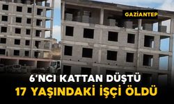 Gaziantep'te inşaattan düşen 17 yaşındaki işçi hayatını kaybetti