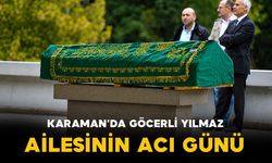 Karaman'da Göcerli Yılmaz ailesinin acı günü