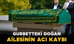 Gurbetteki Doğan ailesinin acı kaybı