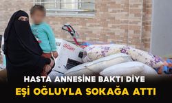 Hasta Annesine Baktı Eşi Oğluyla Sokağa Attı