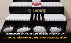 Karaman Dahil 71 İlde Büyük Operasyon: 2 Ton 367 Kilogram Uyuşturucu Ele Geçirildi