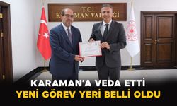 Karaman’a veda etti: Yeni görev yeri belli oldu