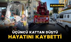 Karaman'da 3'üncü kattan düşen şahıs hayatını kaybetti