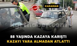 Karaman'da 88 yaşındaki sürücü kazayı yara almadan atlattı