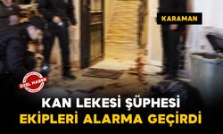 Karaman’da apartmandaki kan lekesi şüphesi ekipleri alarma geçirdi