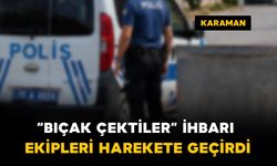 Karaman’da "bıçak çektiler" ihbarı ekipleri harekete geçirdi
