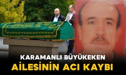 Karaman'da Büyükeken ailesinin acı kaybı