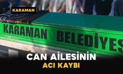 Karaman'da Can ailesinin acı kaybı